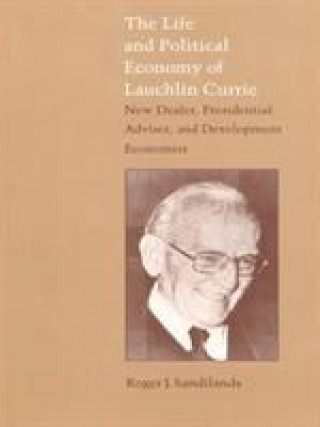 Книга Life and Political Economy of Lauchlin Currie Roger J. Sandilands