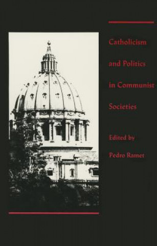 Kniha Catholicism and Politics in Communist Societies Pedro Ramet