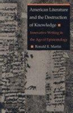 Knjiga American Literature and the Destruction of Knowledge Ronald E. Martin