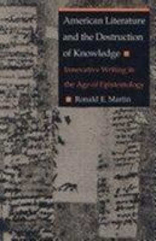 Książka American Literature and the Destruction of Knowledge Ronald E. Martin