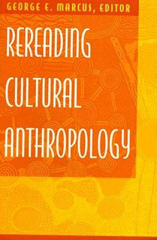 Könyv Rereading Cultural Anthropology George E Marcus