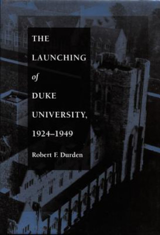 Carte Launching of Duke University, 1924-1949 Robert F. Durden