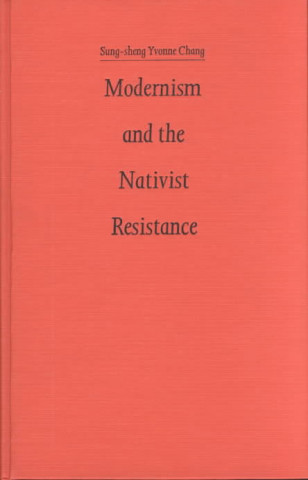 Книга Modernism and the Nativist Resistance Sung-Sheng Yvonne Chang