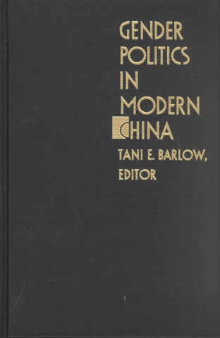 Könyv Gender Politics in Modern China Tani E. Barlow