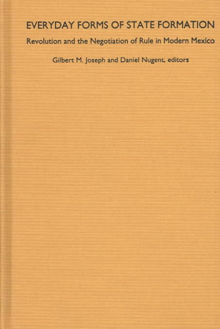 Книга Everyday Forms of State Formation Gilbert M. Joseph