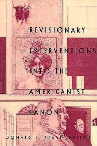 Könyv Revisionary Interventions into the Americanist Canon Donald E. Pease