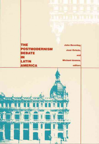 Kniha Postmodernism Debate in Latin America John R. Beverley