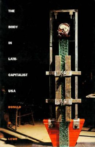 Carte Body in Late-Capitalist USA Donald M. Lowe