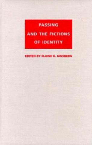 Kniha Passing and the Fictions of Identity Elaine Ginsburg