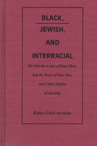 Buch Black, Jewish, and Interracial Katya Gibel Azoulay