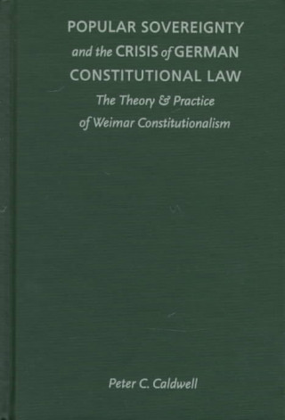 Kniha Popular Sovereignty and the Crisis of German Constitutional Law Peter C. Caldwell