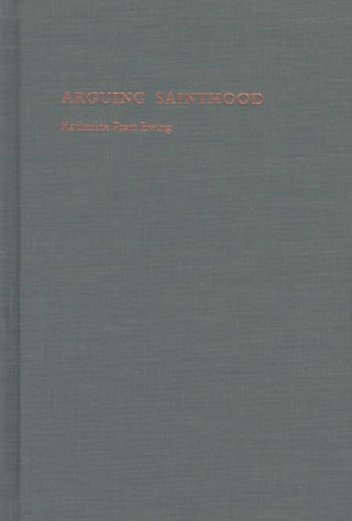 Knjiga Arguing Sainthood Katherine Pratt Ewing