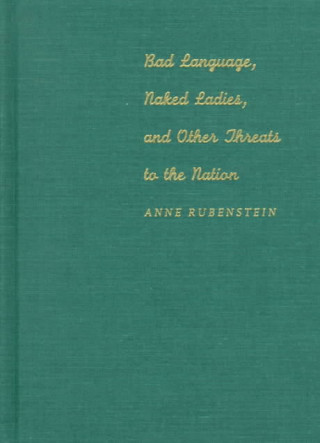 Carte Bad Language, Naked Ladies, and Other Threats to the Nation Anne Rubenstein