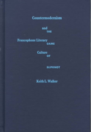 Carte Countermodernism and Francophone Literary Culture Keith L. Walker