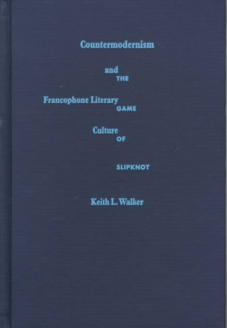 Kniha Countermodernism and Francophone Literary Culture Keith L. Walker