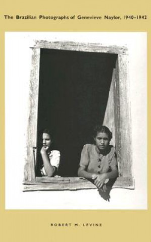 Knjiga Brazilian Photographs of Genevieve Naylor, 1940-1942 Robert M. Levine