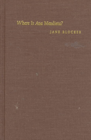 Könyv Where Is Ana Mendieta? Jane Blocker