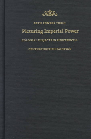 Книга Picturing Imperial Power Beth Fowkes Tobin