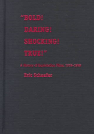 Knjiga Bold! Daring! Shocking! True! Eric Schaefer