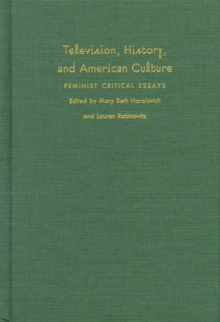 Książka Television, History, and American Culture Mary Beth Haralovich