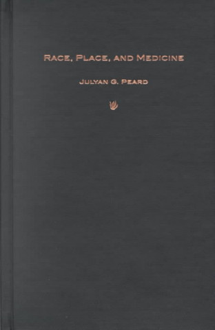 Kniha Race, Place, and Medicine Julyan G. Peard