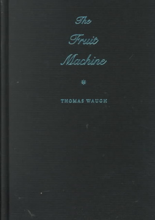 Libro Fruit Machine Thomas Waugh