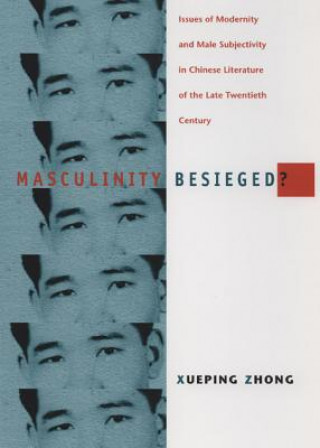 Könyv Masculinity Besieged? Xueping Zhong