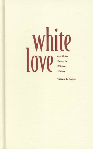Carte White Love and Other Events in Filipino History Vicente L. Rafael
