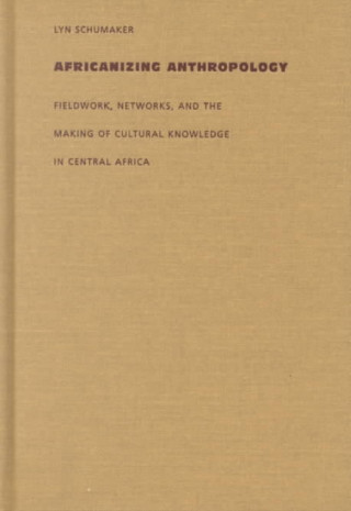 Kniha Africanizing Anthropology Lyn Schumaker