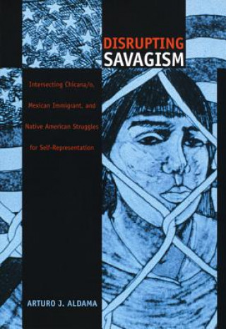 Book Disrupting Savagism Arturo J. Aldama