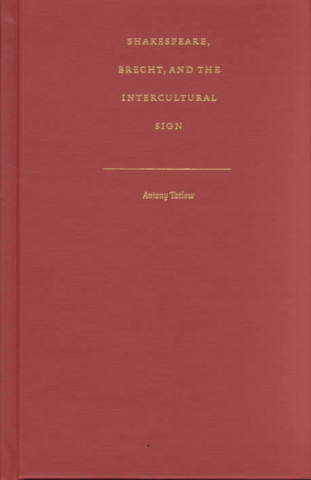 Книга Shakespeare, Brecht, and the Intercultural Sign Antony Tatlow