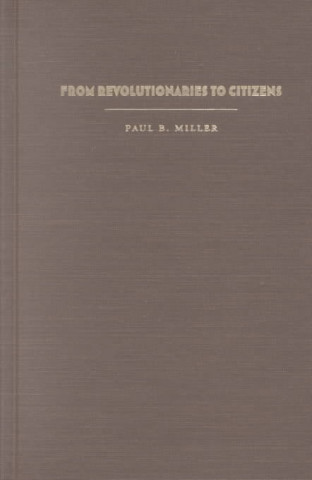 Knjiga From Revolutionaries to Citizens Paul Miller