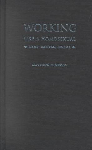 Kniha Working Like a Homosexual Matthew Tinkcom