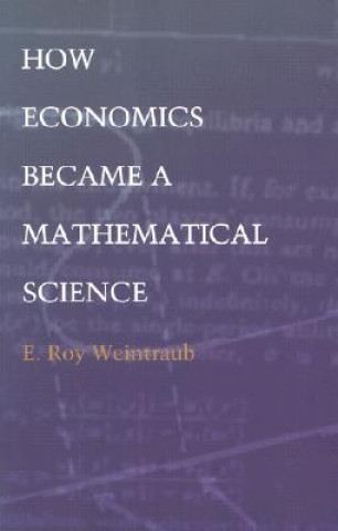 Książka How Economics Became a Mathematical Science E.Roy Weintraub