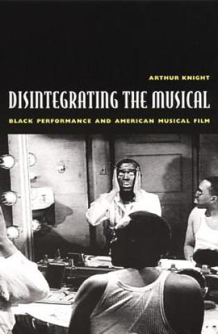 Kniha Disintegrating the Musical Arthur Knight