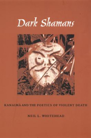 Kniha Dark Shamans Neil L. Whitehead