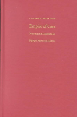 Książka Empire of Care Catherine Ceniza Choy