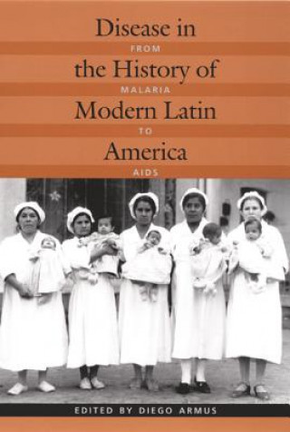 Kniha Disease in the History of Modern Latin America Diego Armus