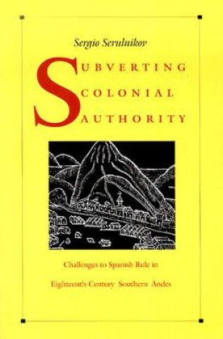 Book Subverting Colonial Authority Sergio Serulnikov