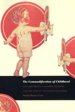 Carte Commodification of Childhood Daniel Thomas Cook