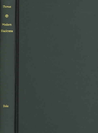 Knjiga Modern Blackness Deborah A. Thomas