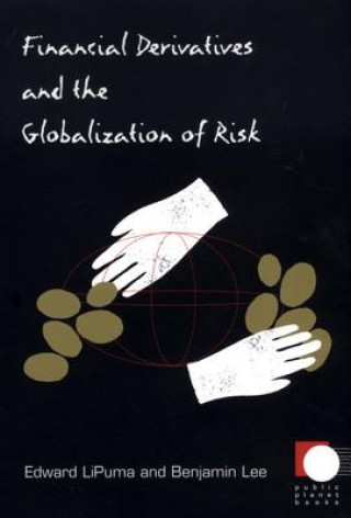 Könyv Financial Derivatives and the Globalization of Risk Edward LiPuma