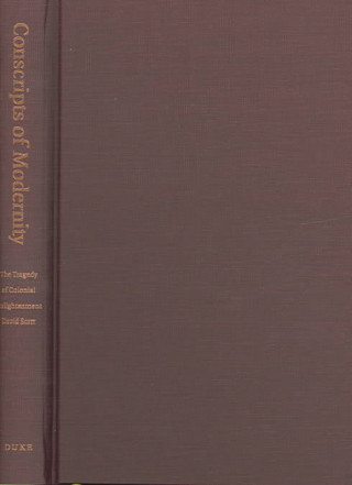 Knjiga Conscripts of Modernity David Scott