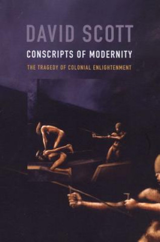 Carte Conscripts of Modernity David Scott