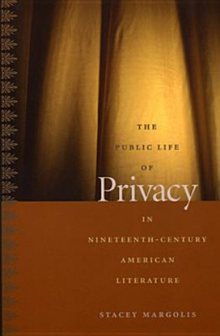Carte Public Life of Privacy in Nineteenth-Century American Literature Stacey Margolis