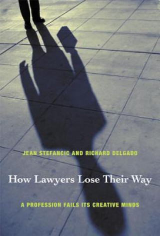 Kniha How Lawyers Lose Their Way Jean Stefancic
