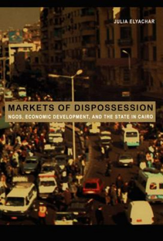 Kniha Markets of Dispossession Julia Elyachar