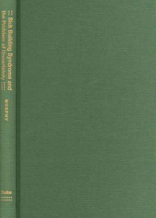 Książka Sick Building Syndrome and the Problem of Uncertainty Michelle Murphy