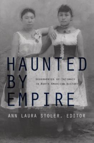 Könyv Haunted by Empire Ann Laura Stoler