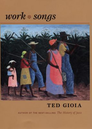 Kniha Work Songs Ted Gioia